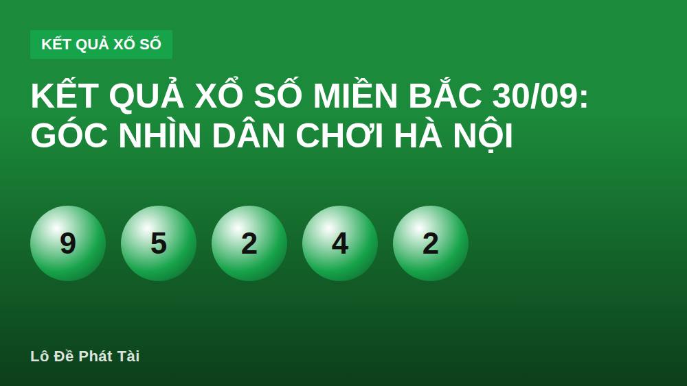 Kết quả xổ số miền Bắc 30/09: góc nhìn dân chơi Hà Nội