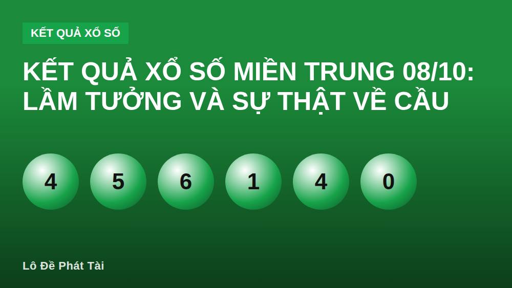 KẾT QUẢ XỔ SỐ MIỀN TRUNG 08/10: Lầm Tưởng Và Sự Thật Về Cầu
